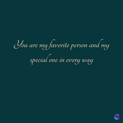 You are my favorite person and my
special one in every way
