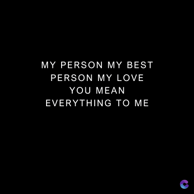 MY PERSON MY BEST
PERSON MY LOVE
YOU MEAN
EVERYTHING TO ME
