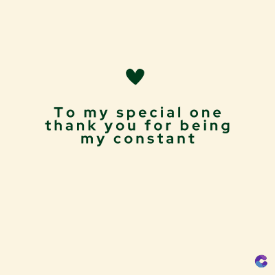 To my special one
thank you for being
my constant
C