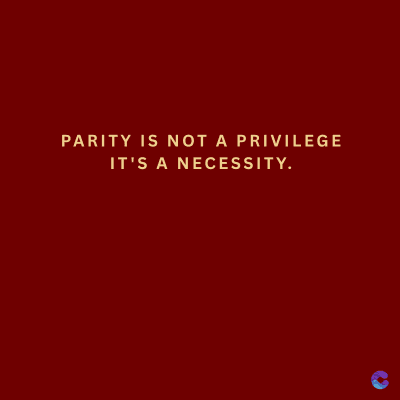 PARITY IS NOT A PRIVILEGE
IT'S A NECESSITY.