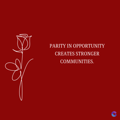 PARITY IN OPPORTUNITY
CREATES STRONGER
COMMUNITIES.