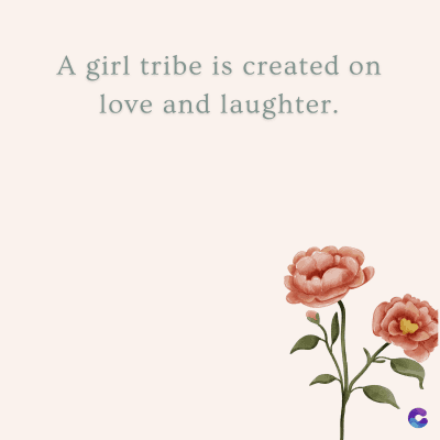 A girl tribe is created on
love and laughter.