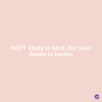 NEET study is hard, but your
dream is harder
C