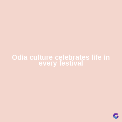 Odia culture celebrates life in
every festival
C