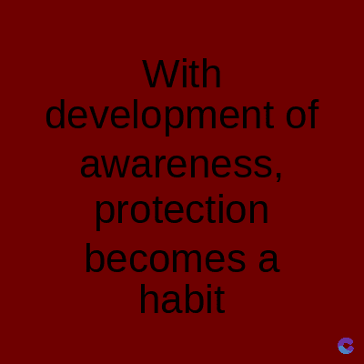 With
development of
awareness,
protection
becomes a
habit