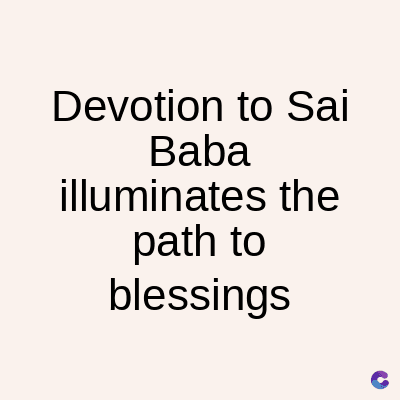 Devotion to Sai
Baba
illuminates the
path to
blessings
C