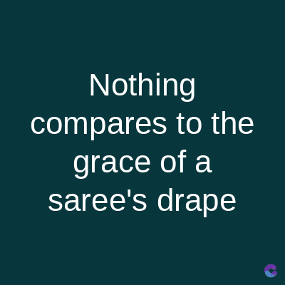 Nothing
compares to the
grace of a
saree's drape