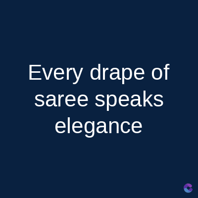 Every drape of
saree speaks
elegance