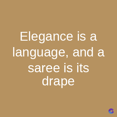 Elegance is a
language, and a
saree is its
drape