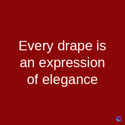 Every drape is
an expression
of elegance