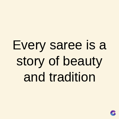 Every saree is a
story of beauty
and tradition
C