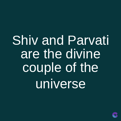 Shiv and Parvati
are the divine
couple of the
universe
