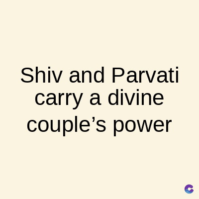 Shiv and Parvati
carry a divine
couple's power
C