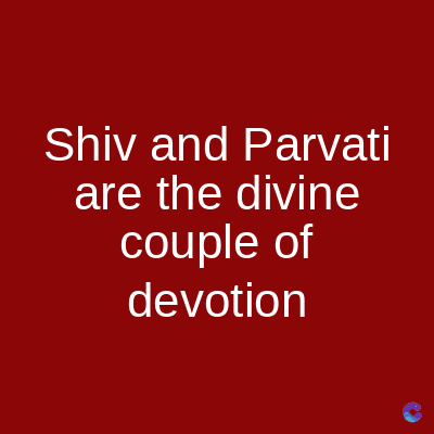 Shiv and Parvati
are the divine
couple of
devotion
