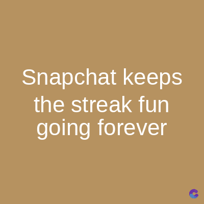 Snapchat keeps
the streak fun
going forever