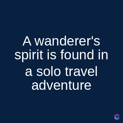 A wanderer's
spirit is found in
a solo travel
adventure