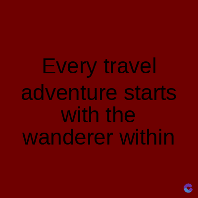 Every travel
adventure starts
with the
wanderer within