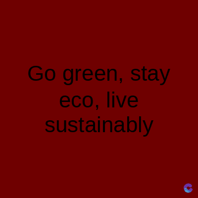 Go green, stay
eco, live
sustainably