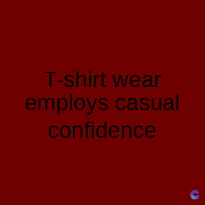 T-shirt wear
employs casual
confidence