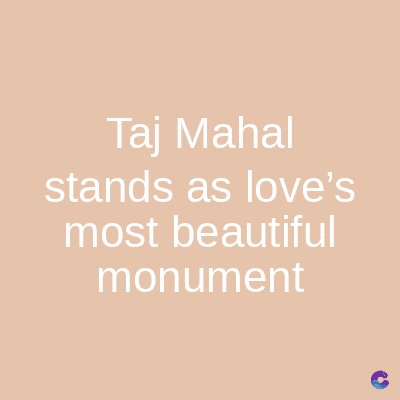 Taj Mahal
stands as love's
most beautiful
monument
