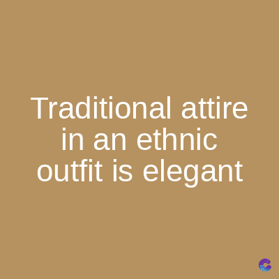 Traditional attire
in an ethnic
outfit is elegant