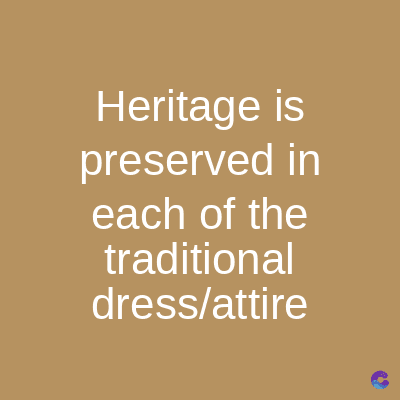 Heritage is
preserved in
each of the
traditional
dress/attire