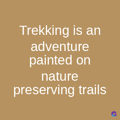 Trekking is an
adventure
painted on
nature
preserving trails