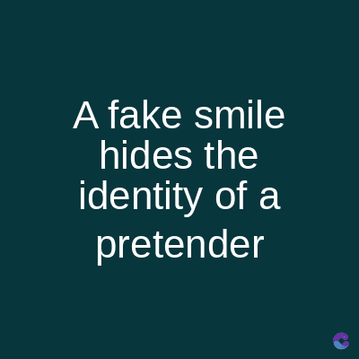A fake smile
hides the
identity of a
pretender