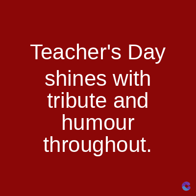 Teacher's Day
shines with
tribute and
humour
throughout.