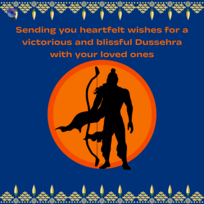 Sending you heartfelt wishes for a
victorious and blissful Dussehra
with your loved ones