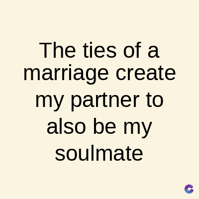 The ties of a
marriage create
my partner to
also be my
soulmate
C