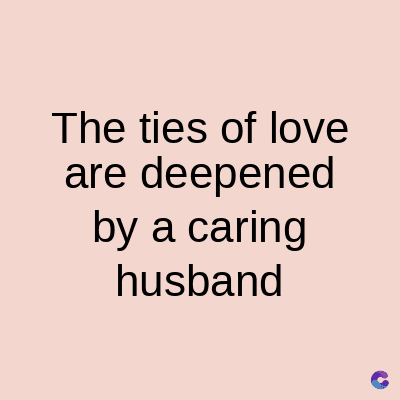 The ties of love
are deepened
by a caring
husband
C
