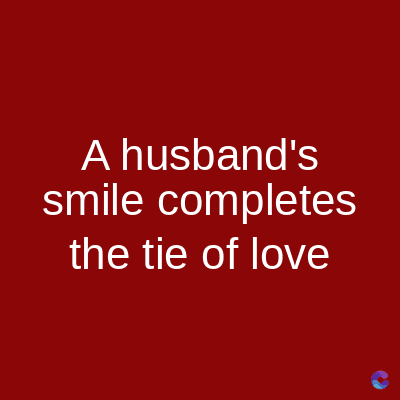A husband's
smile completes
the tie of love