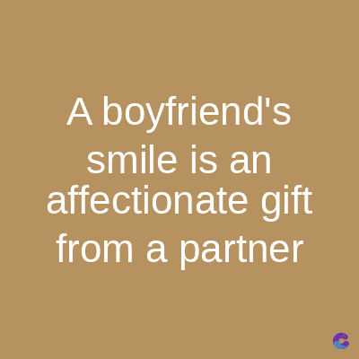 A boyfriend's
smile is an
affectionate gift
from a partner