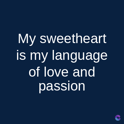My sweetheart
is my language
of love and
passion