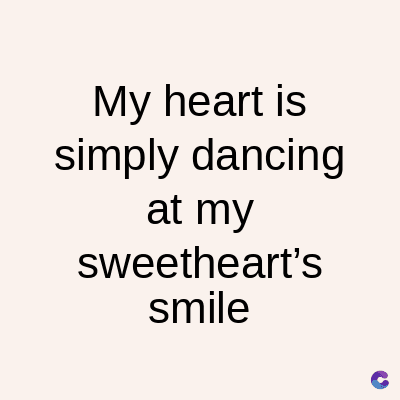 My heart is
simply dancing
at my
sweetheart's
smile
C