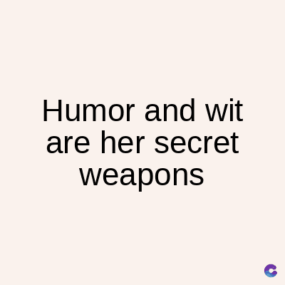 Humor and wit
are her secret
weapons
C