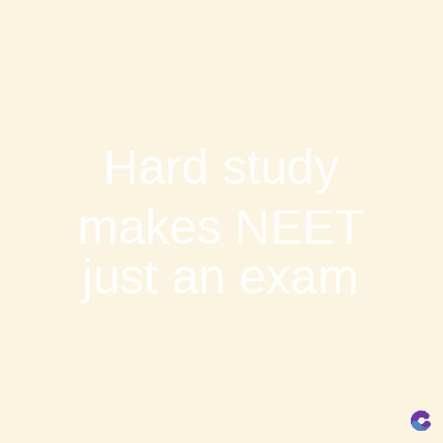 Hard study
makes NEET
just an exam
C