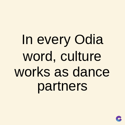 In every Odia
word, culture
works as dance
partners
C