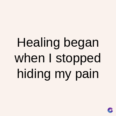 Healing began
when I stopped
hiding my pain
C