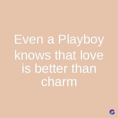 Even a Playboy
knows that love
is better than
charm