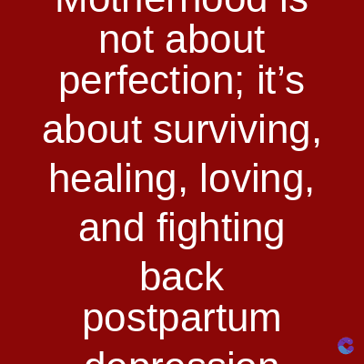 not about
perfection; it's
about surviving,
healing, loving,
and fighting
back
postpartum
donr