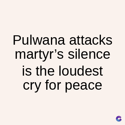 Pulwana attacks
martyr's silence
is the loudest
cry for peace
C