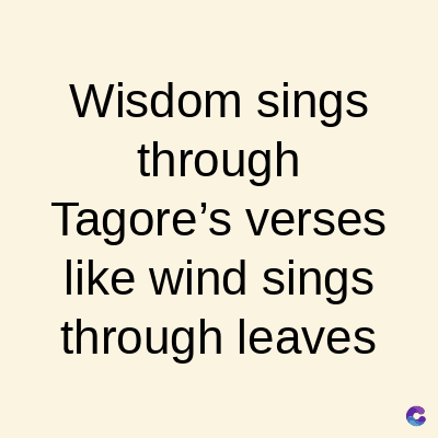 Wisdom sings
through
Tagore's verses
like wind sings
through leaves
C