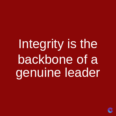 Integrity is the
backbone of a
genuine leader