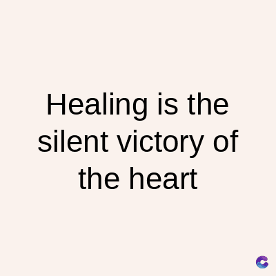 Healing is the
silent victory of
the heart
C