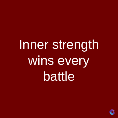 Inner strength
wins every
battle