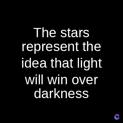 The stars
represent the
idea that light
will win over
darkness
