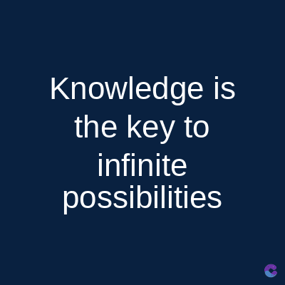 Knowledge is
the key to
infinite
possibilities