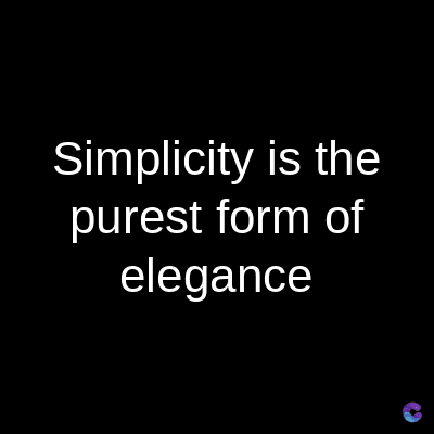 Simplicity is the
purest form of
elegance